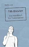 TM-Brevier: Das Handbuch für Transmänner (German Edition)