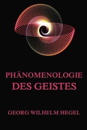 Phänomenologie des Geistes von Georg Wilhelm Friedrich Hegel