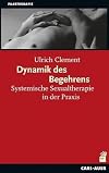 Dynamik des Begehrens: Systemische Sexualtherapie in der Praxis (Systemische Therapie)