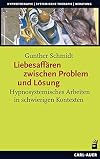 LiebesaffΓ€ren zwischen Problem und LΓΆsung: Hypnosystemisches Arbeiten in schwierigen Kontexten (Hypnose und Hypnotherapie)
