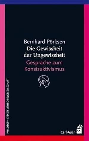 Die Gewissheit der Ungewissheit: Gespräche zum Konstruktivismus 
von Bernhard Pörksen