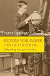 "Rudolf war immer ein guter Sohn": Mayerling war ganz anders. Neue Dokumente und Zeitzeugnisse