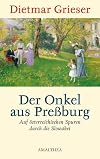 Der Onkel aus Preßburg: Auf österreichischen Spuren durch die Slowakei