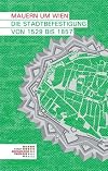 Mauern um Wien die Stadtbefestigung von 1529 bis 1857