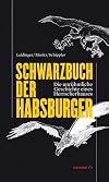 Schwarzbuch der Habsburger. Die unrühmliche Geschichte eines Herrscherhauses (HAYMON TASCHENBUCH)