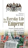 The Everyday Life of the Emperor: Francis Joseph and his Imperial Court