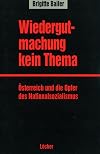 Wiedergutmachung - Kein Thema: Österreich und die Opfer des Nationalsozialismus