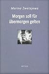 Morgen soll für übermorgen gelten / Marina Zwetajewa: Ausgesuchte Gedichte