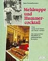 Mehlsuppe und Hummercocktail. Von Arme-Leut'-Essen zur Haute Cuisine. Mit zahlreichen authentischen Rezepten