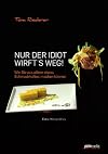Nur der Idiot wirft's weg: Wie Sie aus allem etwas Schmackhaftes machen k&ouml;nnen