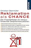 Reklamation als Chance: Der Praxisleitfaden für herausfordernde Gesprächssituationen