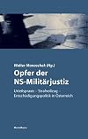 Opfer der NS-Militärjustiz : Urteilspraxis, Strafvollzug, Entschädigungspolitik in Österreich