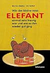 Wie der kleine rosa Elefant einmal sehr traurig war und wie es ihm wieder gut ging