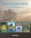 Natur im Kanton Zürich : die schönsten Natur- und Landschaftsschutzgebiete