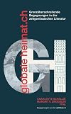 Globale Heimat.ch: Grenzüberschreitende Begegnungen in der zeitgenössischen Literatur