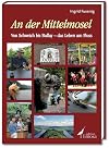 An der Mittelmosel: Von Schweich bis Bullay - das Leben am Fluss