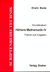 Grundstudium. Höhere Mathematik IV. Theorie und Aufgaben.