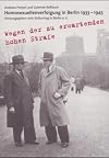 Wegen der zu erwartenden hohen Strafe . . . Homosexuellenverfolgung in Berlin 1933-1945