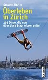 Überleben in Zürich. 365 Dinge, die man über diese Stadt wissen sollte