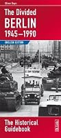Divided Berlin, 1945-1990: The Historical Guidebook