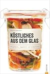 Einmachen: K&ouml;stliches aus dem Glas. Eingemacht, abgef&uuml;llt und aufgeweckt. Neue Einmachrezepte: Hausgemachtes zu jeder Jahreszeit &ndash; mit dem Kochbuch Gem&uuml;se, Fleisch und Fisch Einlegen und Einmachen.