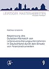 Begrenzung des Duration-Mismatch von Lebensversicherungsunternehmen in Deutschland durch den Einsatz von Finanzinstrumenten : eine Analyse aus ökonomischer und aufsichtsrechtlicher Sicht sowie mit Blick auf die IFRS-Rechnungslegung