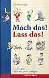 Mach das! Lass das!: Erziehung fur Anfanger und fortgeschrittene Kinder