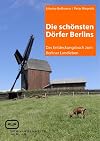 Die schönsten Dörfer Berlins: Das Entdeckungsbuch zum Berliner Landleben