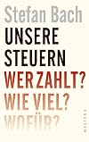 Unsere steuern : wer zahlt? wie viel? wofΓΌr?