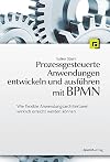 Prozessgesteuerte Anwendungen entwickeln und ausführen mit BPMN wie flexible Anwendungsarchitekturen wirklich erreicht werden können