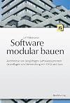 Software modular bauen Architektur von langlebigen Softwaresystemen : Grundlagen und Anwendung mit OSGi und Java