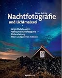Nachtfotografie Und Lichtmalerei Langzeitbelichtungen Astrolandschaftsfotografie Bildbearbeitung Malen Und Zeichnen Mit Licht