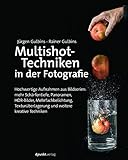 Multishottechniken In Der Fotografie Hochwertige Aufnahmen Aus Bildserien Mehr Schrfentiefe Panoramen Hdrbilder Mehrfachbelichtung Texturberlagerungund Weitere Kreative Techniken