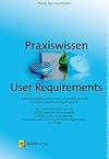 Praxiswissen User Requirements: Nutzungsqualit&auml;t systematisch, nachhaltig und agil in die Produktentwicklung integrieren - Aus- und Weiterbildung zum ... "User Requirements Engineering" (CPUX-UR)