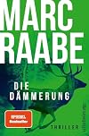 Die Dämmerung: Thriller | Dieser Thriller von Bestsellerautor Marc Raabe bringt Sie um den Schlaf! (Art Mayer-Serie, Band 2)