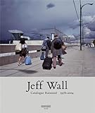 Jeff Wall Catalogue Raisonn 19782004