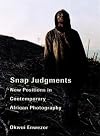 Snap Judgments: New Positions in Contemporary African Photography