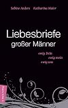 Liebesbriefe gro&szlig;er M&auml;nner: Ewig dein, ewig mein, ewig uns
