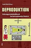 Deproduktion : Schwangerschaftsabbruch im internationalen Kontext