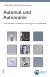 Automat und Autonomie : Zum Verhältnis von Mensch, Technologie und Kapitalismus