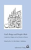 God's Reign and People's Rule. Constitution, Religion, and Identy in Palestine