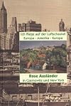 Ich fliege auf der Luftschaukel Europa-Amerika-Europa : Rose Ausländer in Czernowitz und New York