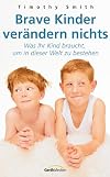 Brave Kinder verändern nichts: Was Ihr Kind braucht, um in dieser Welt zu bestehen