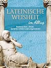 Lateinische Weisheit im Alltag - Redensarten, Zitate, Sprüche erklärt und angewendet