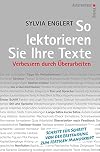 So lektorieren Sie Ihre Texte. Verbessern durch Überarbeiten: Schritt für Schritt von der Erstfassung zum fertigen Manuskript