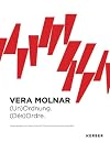 Vera Molnar (Un)Ordnung ; [anl&auml;sslich der Ausstellung Vera Molnar. (Un)Ordnung. (D&eacute;s)Ordre, Stiftung f&uuml;r Konkrete Kunst und Design Ingolstadt, Museum f&uuml;r Konkrete Kunst Ingolstadt, 30. M&auml;rz bis 29. Juni 2014 ; Museum Haus Konstruktiv, Z&uuml;rich, 5. Februar bis 3. Mai 2015] = (D&eacute;s)Ordre