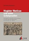 Magister Rheticus und seine Schulgesellen. Das Ringen um Kenntnis und Durchsetzung des heliozentrischen Weltsystems des Kopernikus um 1540/50