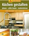 Selbst ist der Mann: Küchen gestalten: Kreatives Heimwerken. Planen - selbst bauen - modernisieren