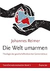 Die Welt umarmen: Theologische Grundlagen gesellschaftsrelevanten Gemeindebaus