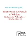 Science and the Pursuit of Wisdom: Studies in the Philosophy of Nicholas Maxwell (Volume 1)